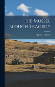 The Mussel Slough Tragedy The Mussel Slough Tragedy