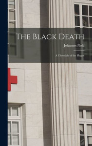 The Black Death; A Chronicle Of The Plague The Black Death; A Chronicle Of The Plague
