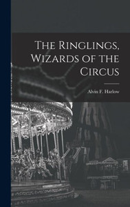 The Ringlings, Wizards Of The Circus The Ringlings, Wizards Of The Circus