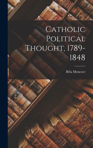 Catholic Political Thought, 1789-1848 Catholic Political Thought, 1789-1848
