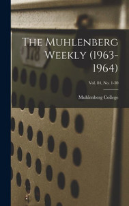 The Muhlenberg Weekly (1963-1964); Vol. 84, No. 1-30 The Muhlenberg Weekly (1963-1964); Vol. 84, No. 1-30