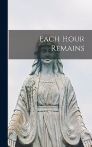 Each Hour Remains Each Hour Remains