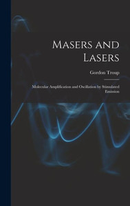 Masers And Lasers; Molecular Amplification And Oscillation By Stimulated Emission