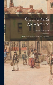 Culture & Anarchy: An Essay In Political And Social Criticism