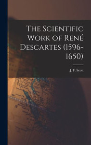 The Scientific Work Of Rene? Descartes (1596-1650)