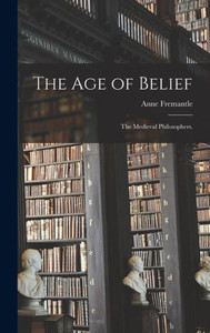 The Age Of Belief: The Medieval Philosophers. The Age Of Belief: The Medieval Philosophers.