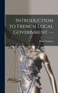 Introduction To French Local Government. -- Introduction To French Local Government. --