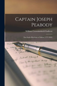 Captain Joseph Peabody; East India Merchant Of Salem (1757-1844) Captain Joseph Peabody; East India Merchant Of Salem (1757-1844)