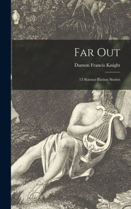 Far Out; 13 Science Fiction Stories Far Out; 13 Science Fiction Stories