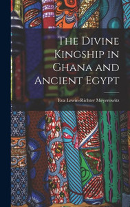 The Divine Kingship In Ghana And Ancient Egypt The Divine Kingship In Ghana And Ancient Egypt