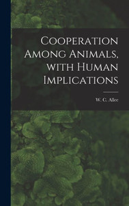 Cooperation Among Animals, With Human Implications Cooperation Among Animals, With Human Implications