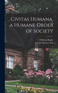 Civitas Humana, A Humane Order Of Society Civitas Humana, A Humane Order Of Society