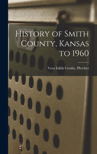 History Of Smith County, Kansas To 1960 History Of Smith County, Kansas To 1960