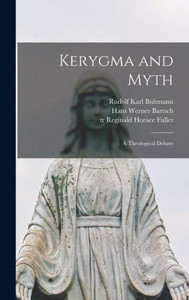 Kerygma And Myth; A Theological Debate Kerygma And Myth; A Theological Debate