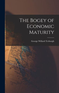 The Bogey Of Economic Maturity The Bogey Of Economic Maturity