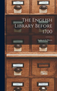 The English Library Before 1700: Studies In Its History