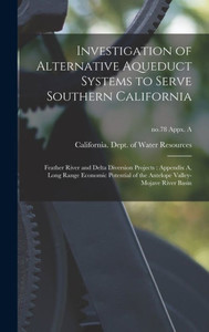 Investigation Of Alternative Aqueduct Systems To Serve Southern California: Feather River And Delta Diversion Projects: Appendix A, Long Range ... Valley-Mojave River Basin; No.78 Appx. A Investigation Of Alternative Aqueduct Systems To Serve Southern California: Feather River And Delta Diversion Projects: Appendix A, Long Range ... Valley-Mojave River Basin; No.78 Appx. A