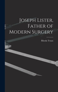 Joseph Lister, Father Of Modern Surgery Joseph Lister, Father Of Modern Surgery