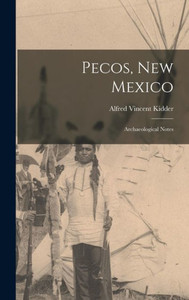 Pecos, New Mexico: Archaeological Notes