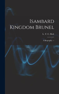 Isambard Kingdom Brunel: A Biography. -- Isambard Kingdom Brunel: A Biography. --