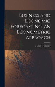 Business And Economic Forecasting, An Econometric Approach Business And Economic Forecasting, An Econometric Approach