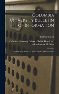 Columbia University Bulletin Of Information: The Delamar Institute Of Public Health: Announcement; 1952/53-1960/61 Columbia University Bulletin Of Information: The Delamar Institute Of Public Health: Announcement; 1952/53-1960/61