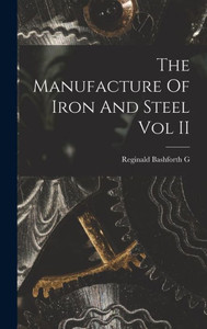 The Manufacture Of Iron And Steel Vol Ii