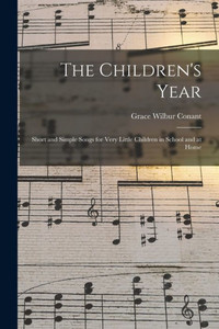 The Children'S Year: Short And Simple Songs For Very Little Children In School And At Home