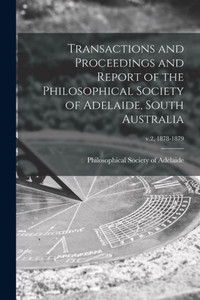 Transactions And Proceedings And Report Of The Philosophical Society Of Adelaide, South Australia; V.2, 1878-1879