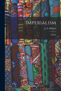 Imperialism: A Study Imperialism: A Study
