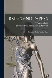 Briefs And Papers: Sketches Of The Bar And The Press Briefs And Papers: Sketches Of The Bar And The Press