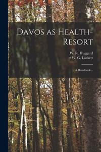 Davos As Health-Resort: A Handbook .. Davos As Health-Resort: A Handbook ..