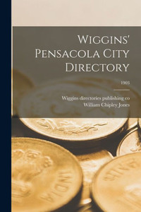 Wiggins' Pensacola City Directory; 1903 Wiggins' Pensacola City Directory; 1903