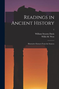 Readings In Ancient History: Illustrative Extracts From The Sources; 1 Readings In Ancient History: Illustrative Extracts From The Sources; 1