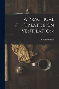 A Practical Treatise On Ventilation A Practical Treatise On Ventilation