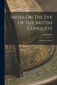 India On The Eve Of The British Conquest India On The Eve Of The British Conquest