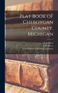 Plat Book Of Cheboygan County, Michigan Plat Book Of Cheboygan County, Michigan