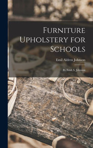 Furniture Upholstery For Schools: By Emil A. Johnson