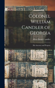 Colonel William Candler Of Georgia: His Ancestry And Progeny Colonel William Candler Of Georgia: His Ancestry And Progeny
