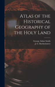 Atlas Of The Historical Geography Of The Holy Land Atlas Of The Historical Geography Of The Holy Land