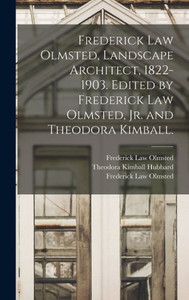 Frederick Law Olmsted, Landscape Architect, 1822-1903. Edited By Frederick Law Olmsted, Jr. And Theodora Kimball. Frederick Law Olmsted, Landscape Architect, 1822-1903. Edited By Frederick Law Olmsted, Jr. And Theodora Kimball.