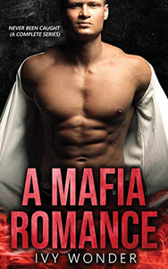 A Mafia Romance: Never Been Caught (A Complete Series)