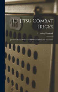 Jiu-Jitsu Combat Tricks: Japanese Feats Of Attack And Defence In Personal Encounter