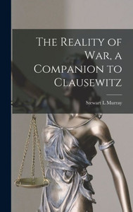 The Reality Of War, A Companion To Clausewitz