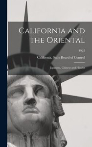 California And The Oriental: Japanese, Chinese And Hindus; 1922 California And The Oriental: Japanese, Chinese And Hindus; 1922