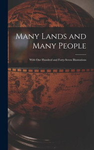 Many Lands And Many People: With One Hundred And Forty-Seven Illustrations