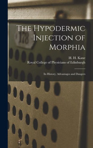 The Hypodermic Injection Of Morphia: Its History, Advantages And Dangers The Hypodermic Injection Of Morphia: Its History, Advantages And Dangers