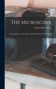 The Microscope; An Introduction To The Microscopic Methods And To Histology