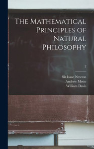 The Mathematical Principles Of Natural Philosophy; 2 The Mathematical Principles Of Natural Philosophy; 2