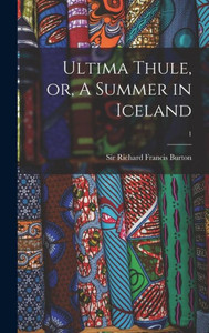 Ultima Thule, Or, A Summer In Iceland; 1 Ultima Thule, Or, A Summer In Iceland; 1